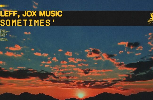 Leff e Jox Music celebram o lançamento de “Sometimes”, pela Beeside Records